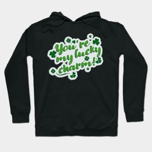 You ' re my lucky charm Hoodie